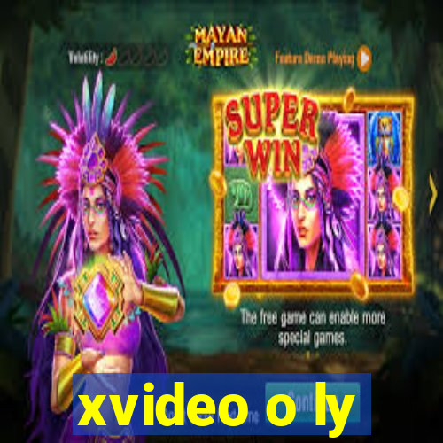 xvideo o ly